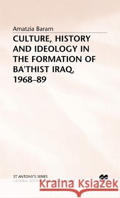 Culture, History and Ideology in the Formation of Ba'thist Iraq,1968-89 Amatzia Baram 9780333548455 PALGRAVE MACMILLAN