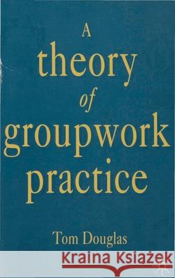 A Theory of Groupwork Practice  9780333548745 PALGRAVE MACMILLAN