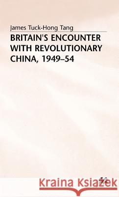 Britain's Encounter with Revolutionary China, 1949-54 James Tuck-Hong Tang 9780333548967 PALGRAVE MACMILLAN