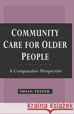 Community Care for Older People: A Comparative Perspective Susan Tester 9780333549346