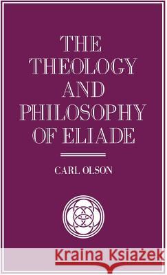 The Theology and Philosophy of Eliade: Seeking the Centre Olson, C. 9780333549766 0