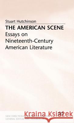 The American Scene: Essays on Nineteenth-Century American Literature Hutchinson, Stuart 9780333550243
