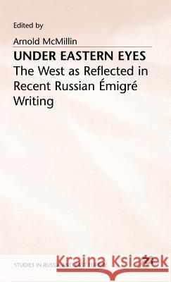 Under Eastern Eyes: The West as Reflected in Recent Russian Emigre Writing McMillin, Arnold 9780333550410 PALGRAVE MACMILLAN