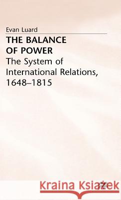 The Balance of Power: The System of International Relations, 1648 1815 Luard, Evan 9780333550465 PALGRAVE MACMILLAN