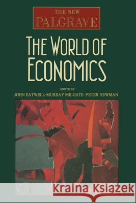 The World of Economics John Eatwell Murray Milgate Peter Newman 9780333551776 Palgrave MacMillan