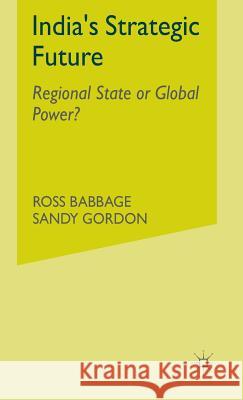 India's Strategic Future: Regional State or Global Power? Babbage, Ross 9780333551875 PALGRAVE MACMILLAN