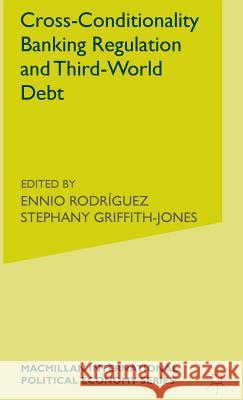 Cross-Conditionality Banking Regulation and Third-World Debt Ennio Rodriguez 9780333552735