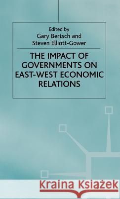 The Impact of Governments on East-West Economic Relations Gary K. Bertsch 9780333552827 PALGRAVE MACMILLAN