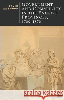 Government and Community in the English Provinces, 1700-1870 David Eastwood 9780333552865 0