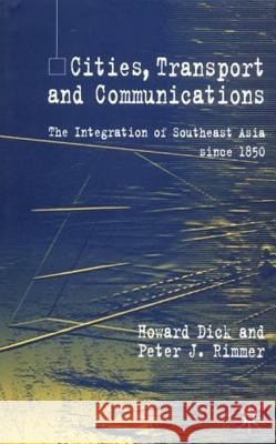 Cities, Transport and Communications: The Integration of Southeast Asia Since 1850 Dick, H. 9780333553015 Palgrave MacMillan