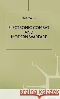 Electronic Combat and Modern Warfare: The Quick and the Dead Munro, Neil 9780333553114