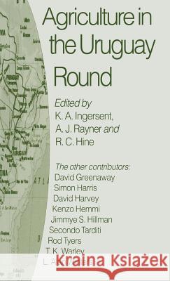 Agriculture in the Uruguay Round K.A. Ingersent A.J. Rayner R.C. Hine (Senior Lecturer in Economics, 9780333553404 Palgrave Macmillan