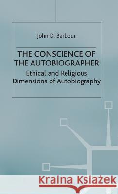 The Conscience of the Autobiographer: Ethical and Religious Dimensions of Autobiography Barbour, J. 9780333554920 Palgrave MacMillan
