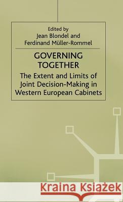 Governing Together: The Extent and Limits of Joint Decision-Making in Western European Cabinets Blondel, Jean 9780333556566