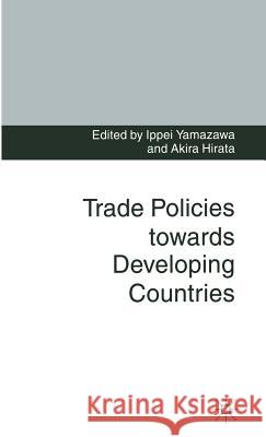 Trade Policies Towards Developing Countries Hirata, Akira 9780333557235