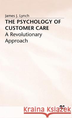The Psychology of Customer Care: A Revolutionary Approach Lynch, J. 9780333557693 PALGRAVE MACMILLAN