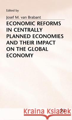 Economic Reforms in Centrally Planned Economies and Their Impact on the Global Economy Van Brabant, Jozef M. 9780333558119 PALGRAVE MACMILLAN