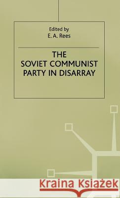 The Soviet Communist Party in Disarray: The XXVIII Congress of the Communist Party of the Soviet Union Rees, E. 9780333558270 PALGRAVE MACMILLAN