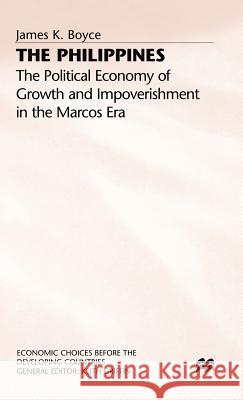 The Philippines: The Political Economy of Growth and Impoverishment in the Marcos Era Boyce, James K. 9780333558546