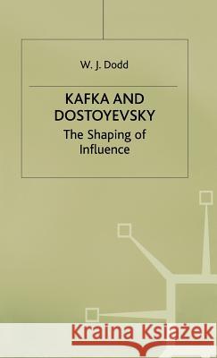 Kafka and Dostoyevsky: The Shaping of Influence Dodd, W. J. 9780333558652 PALGRAVE MACMILLAN