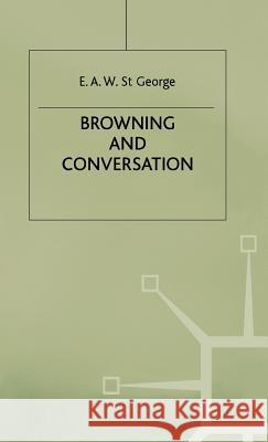 Browning and Conversation E. A. W. St 9780333559079 PALGRAVE MACMILLAN