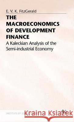 The Macroeconomics of Development Finance: A Kaleckian Analysis of the Semi-Industrial Economy Fitzgerald, Valpy 9780333560631 PALGRAVE MACMILLAN