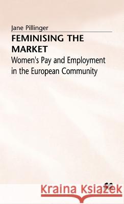 Feminising the Market - Womens Pay + Employment in the European Community Pillinger, Jane 9780333563359