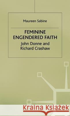 Feminine Engendered Faith: The Poetry of John Donne and Richard Crashaw Sabine, M. 9780333563502 PALGRAVE MACMILLAN