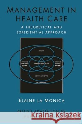 Management in Health Care: A Theoretical and Experiential Approach Elaine la Monica, Philip Ian Morgan 9780333563861