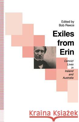 Exiles from Erin: Convict Lives in Ireland and Australia Reece, Bob 9780333564370 Palgrave MacMillan