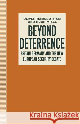 Beyond Deterrence: Britain, Germany and the New European Security Debate Miall, Hugh 9780333564912 Palgrave MacMillan