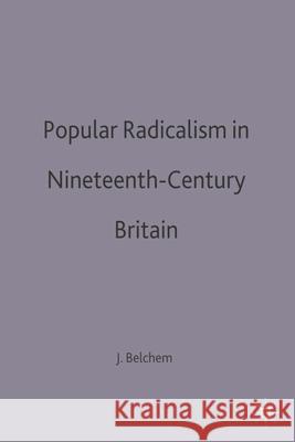 Popular Radicalism in Nineteenth-Century Britain John Belchem 9780333565742 Palgrave