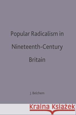 Popular Radicalism in Nineteenth-Century Britain  Belchem 9780333565759 0