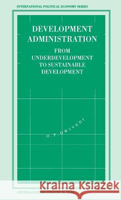 Development Administration: From Underdevelopment to Sustainable Development Dwivedi, O. 9780333566183 PALGRAVE MACMILLAN