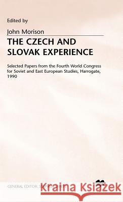 The Czech and Slovak Experience: Selected Papers from the Fourth World Congress for Soviet and East European Studies, Harrogate, 1990 Morison, John 9780333566466 PALGRAVE MACMILLAN