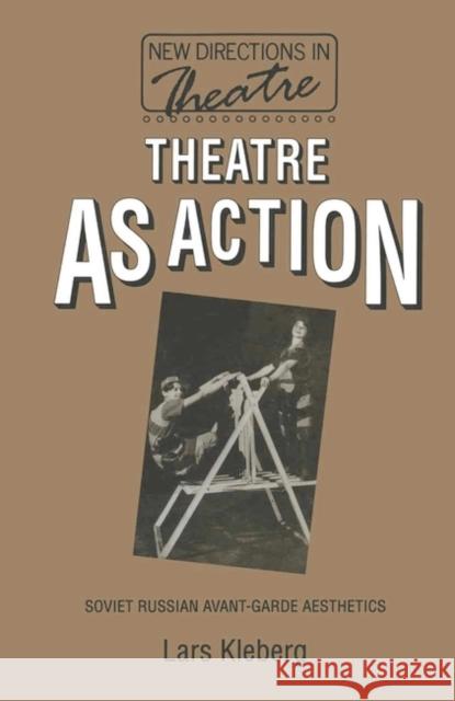 Theatre as Action: Soviet Russian Avant-Garde Aesthetics Lars Kleberg Kenan Malik 9780333566947