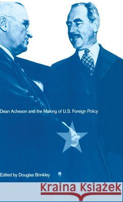 Dean Acheson and the Making of U.S. Foreign Policy Douglas Brinkley   9780333567357