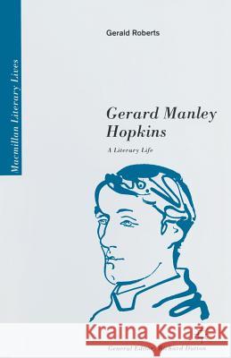 Gerard Manley Hopkins: A Literary Life Roberts, Gerald 9780333568217 PALGRAVE MACMILLAN