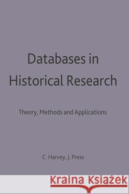 Databases in Historical Research: Theory, Methods and Applications Harvey, Charles 9780333568446