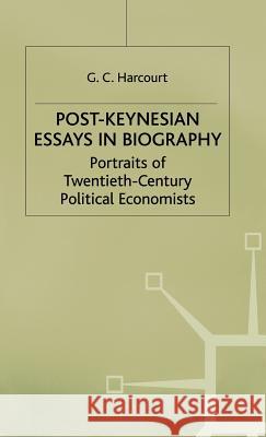 Post-Keynesian Essays in Biography: Portraits of Twentieth-Century Political Economists Harcourt, G. C. 9780333569559 PALGRAVE MACMILLAN