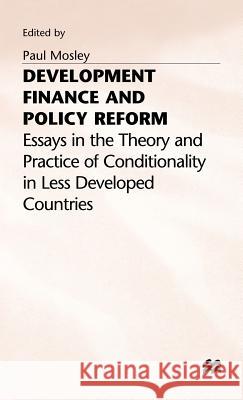 Development Finance and Policy Reform: Essays in Theory and Practice of Conditionality in Less Developed Countries Mosley, Paul 9780333569672 PALGRAVE MACMILLAN