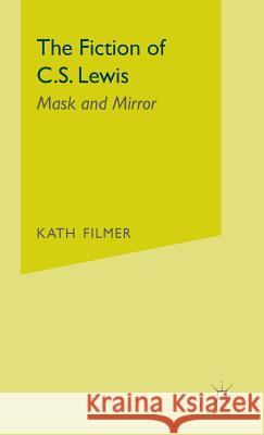 The Fiction of C. S. Lewis: Mask and Mirror Filmer, Kath 9780333570043 PALGRAVE MACMILLAN