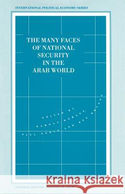 The Many Faces of National Security in the Arab World Rex Brynen Bahgat Korany Paul Noble 9780333572221