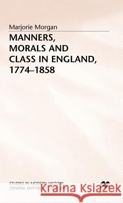 Manners, Morals and Class in England, 1774-1858 Marjorie Morgan 9780333572238 PALGRAVE MACMILLAN