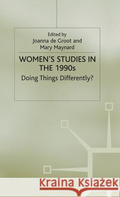 Women's Studies in the 1990s: Doing Things Differently? de Groot, Joanna 9780333574164