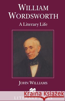 William Wordsworth: A Literary Life Williams, John 9780333574188 Macmillan Literary Lives