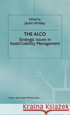 The Alco: Strategic Issues in Asset/Liability Management Whitley, Jacqueline 9780333575499