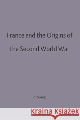 France and the Origins of the Second World War Robert J. Young 9780333575529 PALGRAVE MACMILLAN