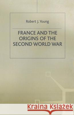 France and the Origins of the Second World War Robert J. Young 9780333575536 Bloomsbury Publishing PLC