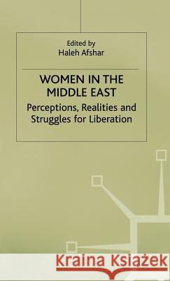 Women in the Middle East: Perceptions, Realities and Struggles for Liberation Afshar, Haleh 9780333575659
